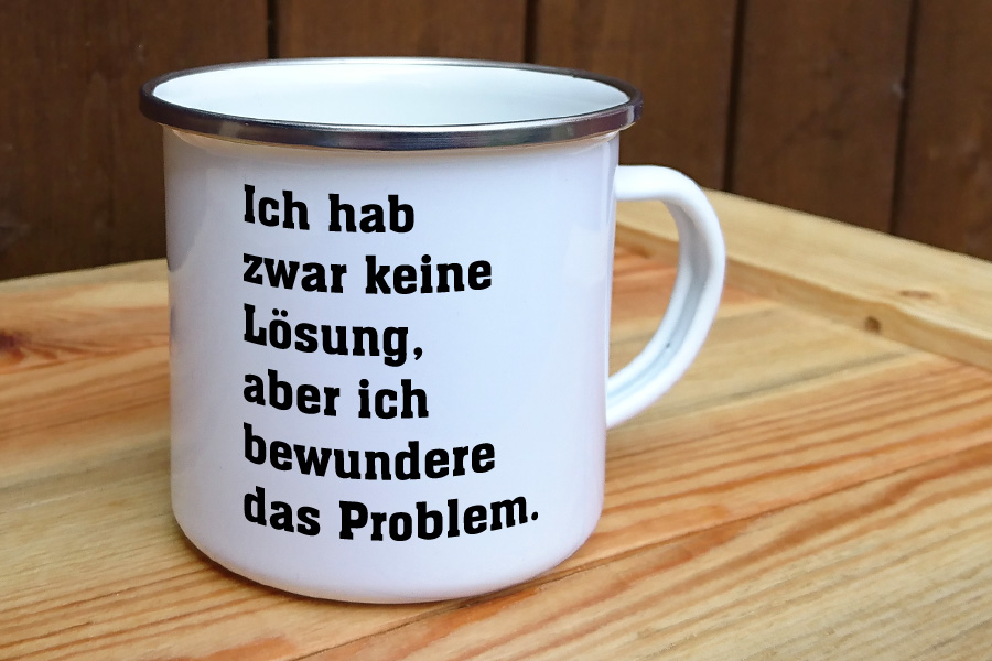 Tasse Ich habe zwar keine Lösung aber ich bewundere das Problem Kaffee Spruch
