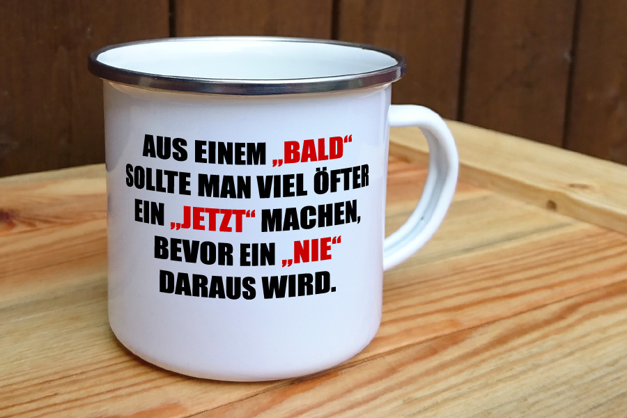 Emaille Tasse "Bald, Jetzt, Nie" Digitaldruck Meißen